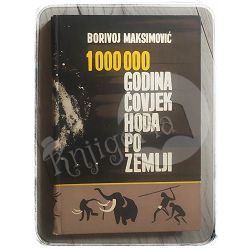 1000000 godina čovjek hoda po zemlji Borivoj Maksimović