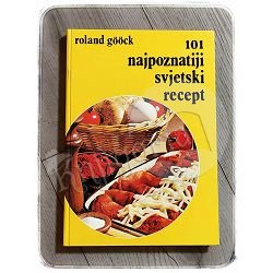 101 NAJPOZNATIJI SVJETSKI RECEPT Roland Goock