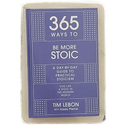 365 Ways to be More Stoic: A day-by-day guide to practical stoicism Tim LeBon, Kasey Pierce