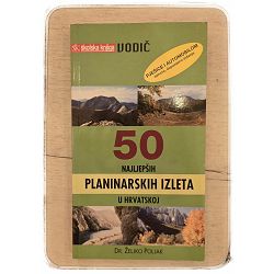 Vodič - 50 (+1) najljepših planinarskih izleta u Hrvatskoj - Pješice i autom Željko Poljak