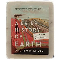A Brief History of Earth: Four Billion Years in Eight Chapters Andrew H. Knoll