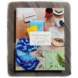 A Year Between Friends: 3191 Miles Apart: Crafts, Recipes, Letters, and Stories 