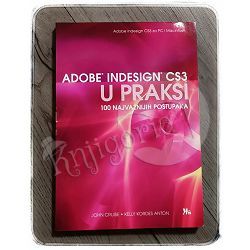 Adobe Indesign CS3 u praksi: 100 najvažnijih postupaka John Cruise, Kelly Kordes Anton