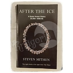 After the Ice: A Global Human History, 20,000–5000 BC Steven Mithen
