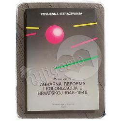 Agrarna reforma i kolonizacija u Hrvatskoj 1945-1948 Marijan Maticka