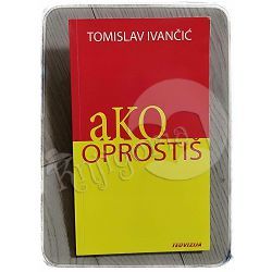 Ako oprostiš Tomislav Ivančić