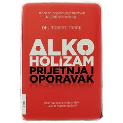 Alkoholizam: Prijetnja i oporavak Robert Torre