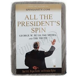 All the President's Spin: George W. Bush, the Media, and the Truth