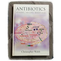 Antibiotics: Actions, Origins, Resistance Christopher Walsh