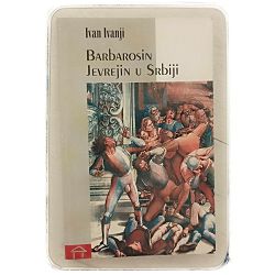 Barbarosin Jevrejin u Srbiji Ivan Ivanji
