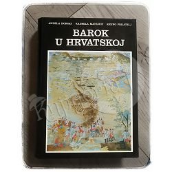 Barok u Hrvatskoj Anđela Horvat, Radmila Matejčić, Kruno Prijatelj