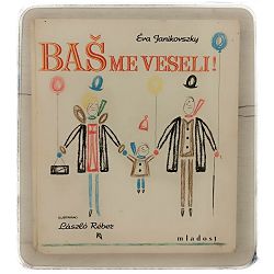 BAŠ ME VESELI ! Eva Janikovszky 