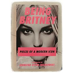 Being Britney: Pieces of a Modern Icon Jennifer Otter Bickerdike