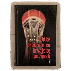 Bitke prekretnice hrvatske povijesti Hrvoje Kekez / otpis
