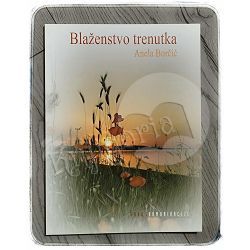 Blaženstvo trenutka Anela Borčić