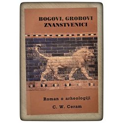 Bogovi, grobovi, znanstvenici C. W. Ceram