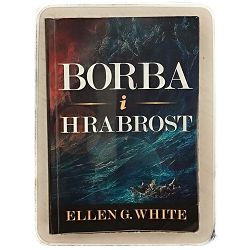 Borba i hrabrost : sabrano iz djela Ellen G. White 