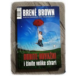 Budite odvažni i činite velike stvari Brene Brown
