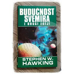 Budućnost svemira i drugi eseji Stephen Hawking