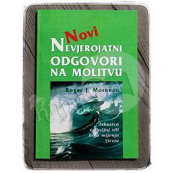 Novi nevjerojatni odgovori na molitvu Roger J. Morneau