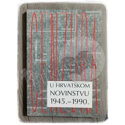 Cenzura u hrvatskom novinstvu 1945.-1990. Josip Grbelja