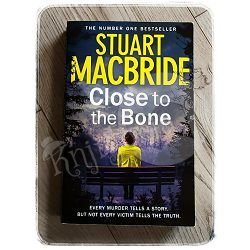 CLOSE TO THE BONE Stuart Macbride