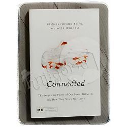 Connected: The Surprising Power of Our Social Networks and How They Shape Our Lives Nicholas A. Christakis, James H. Fowler