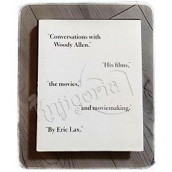 Conversations with Woody Allen his films, the movies, and moviemaking Eric Lax