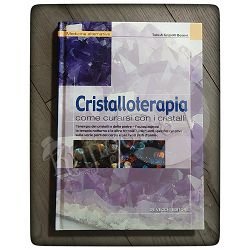 Cristalloterapia: Come curarsi con i cristalli Tabish Griziotti Basevi