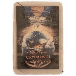 Crnjanski između dva svijeta Milenko Popović / otpis