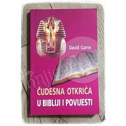 Čudesna otkrića u Bibliji i povijesti David Currie