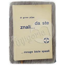 Da ste znali... (…mnoge biste spasili) Goran Piljac