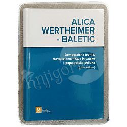 Demografska teorija, razvoj stanovništva Hrvatske i populacijska politika Alica Wertheimer-Baletić