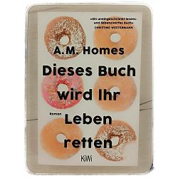 Dieses Buch wird Ihr Leben retten: Roman A.M. Homes