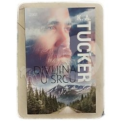 Divljina u srcu K.A.Tucker	