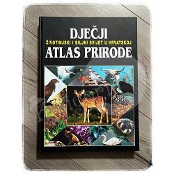 DJEČJI ATLAS PRIRODE ŽIVOTINJSKI I BILJNI SVIJET U HRVATSKOJ 