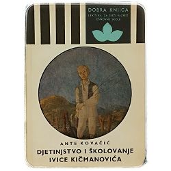 Djetinjstvo i školovanje Ivice Kičmanovića Ante Kovačić