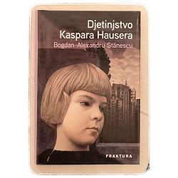 Djetinjstvo Kaspara Hausera Bogdan-Alexandru Stănescu / otpis