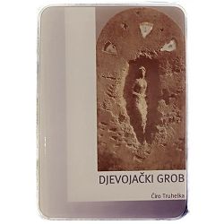 Djevojački grob: legenda iz bosanske prošlosti Ćiro Truhelka