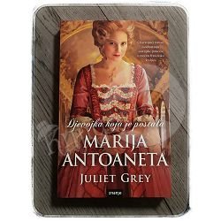 DJEVOJKA KOJA JE POSTALA MARIJA ANTOANETA Juliet Grey 