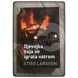 Djevojka koja se igrala vatrom Stieg Larsson