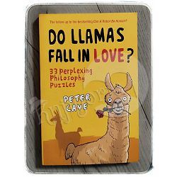 Do Llamas Fall in Love? 33 Perplexing Philosophy Puzzles Peter Cave 