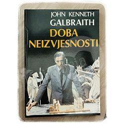 Doba neizvjesnosti John Kenneth Galbraith