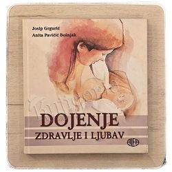 Dojenje - zdravlje i ljubav Josip Grgurić / otpis