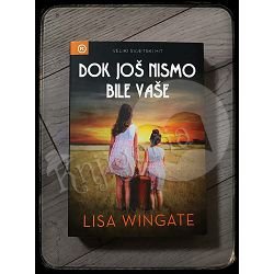 DOK JOŠ NISMO BILE VAŠE Lisa Wingate 