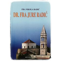 Dr. Fra Jure Radić – život i djelo 1920. – 1990. Fra Nikola Radić