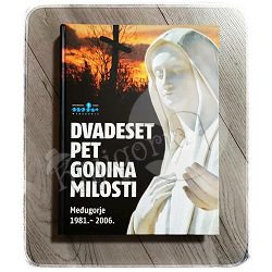 DVADESET PET GODINA MILOSTI Međugorje 1981-2006