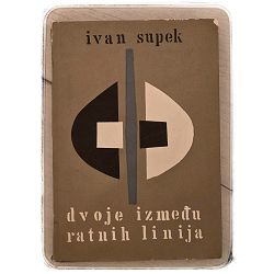 Dvoje između ratnih linija Ivan Supek