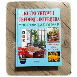 ENCIKLOPEDIJA LAROUSSE KUĆNI VRTOVI I UREĐENJE INTERIJERA