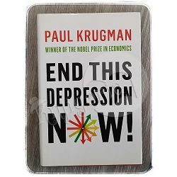 End This Depression Now! Paul Krugman